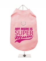''Mothers Day: My Mum is Super Mum'' Harness-Lined Dog T-Shirt